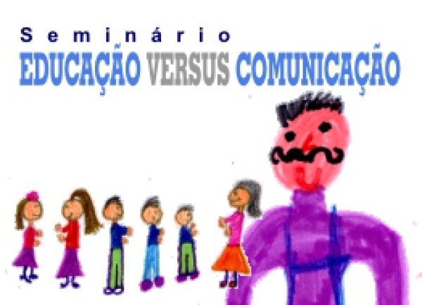 Seminário &quot;Educação versus Comunicação&quot;